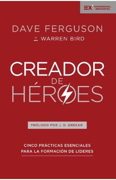 Creador de Hroes: Cinco Prcticas Esenciales Para La Formacin de Lderes - Dave Ferguson