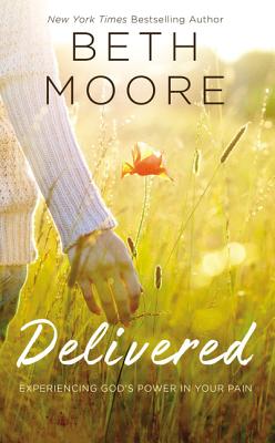 Delivered: Experiencing God's Power in Your Pain - Beth Moore