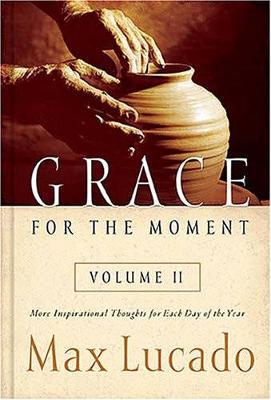 Grace for the Moment Volume II: More Inspirational Thoughts for Each Day of the Year - Max Lucado