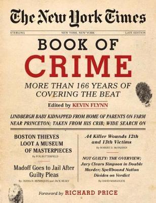 The New York Times Book of Crime: More Than 166 Years of Covering the Beat - Kevin Flynn