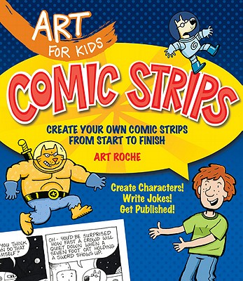 Comic Strips: Create Your Own Comic Strips from Start to Finish - Art Roche