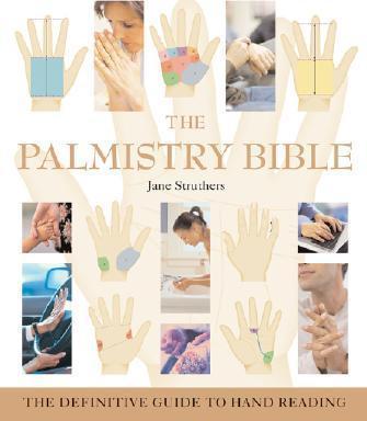 The Palmistry Bible, 6: The Definitive Guide to Hand Reading - Jane Struthers