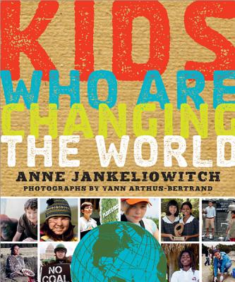Kids Who Are Changing the World: A Book from the Goodplanet Foundation - Anne Jank�liowitch