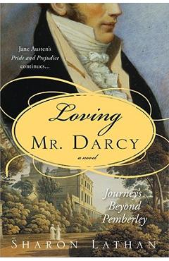 Poza produsului Loving Mr. Darcy: Journeys Beyond Pemberley - Sharon Lathan
