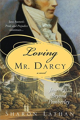 Loving Mr. Darcy: Journeys Beyond Pemberley - Sharon Lathan