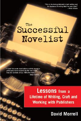 The Successful Novelist: A Lifetime of Lessons about Writing and Publishing - David Morrell