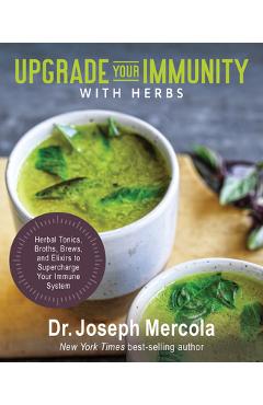 Coperta cărții 'Upgrade Your Immunity with Herbs: Herbal Tonics, Broths, Brews, and Elixirs to Supercharge Your Immune System - Joseph'