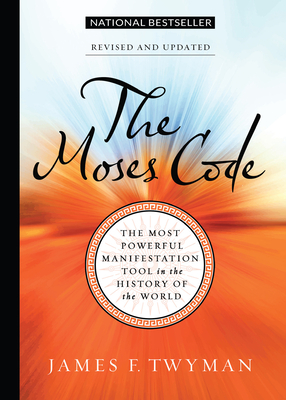 The Moses Code: The Most Powerful Manifestation Tool in the History of the World, Revised and Updated - James F. Twyman