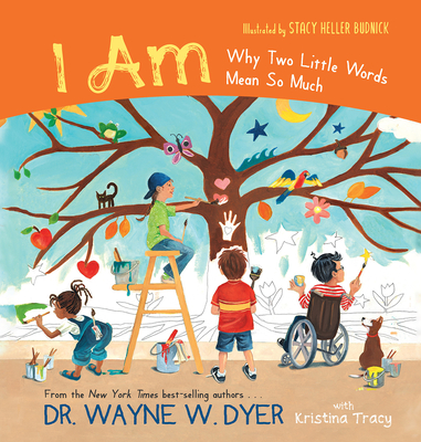 I Am: Why Two Little Words Mean So Much - Wayne W. Dr Dyer