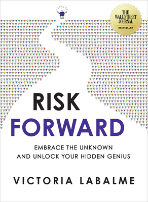Risk Forward: Embrace the Unknown and Unlock Your Hidden Genius - Victoria Labalme