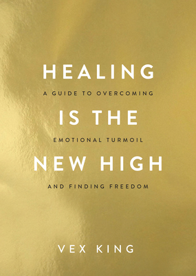 Healing Is the New High: A Guide to Overcoming Emotional Turmoil and Finding Freedom - Vex King