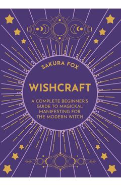 Coperta cărții 'Wishcraft: A Complete Beginner's Guide to Magickal Manifesting for the Modern Witch - Sakura Fox'