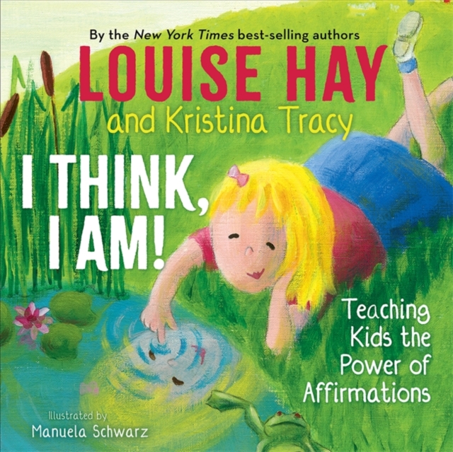 I Think, I Am!: Teaching Kids the Power of Affirmations - Louise L. Hay