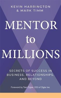 Mentor to Millions: Secrets of Success in Business, Relationships, and Beyond - Kevin Harrington