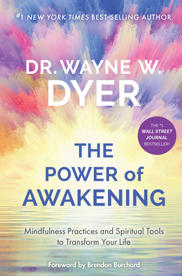 The Power of Awakening: Mindfulness Practices and Spiritual Tools to Transform Your Life - Wayne W. Dyer