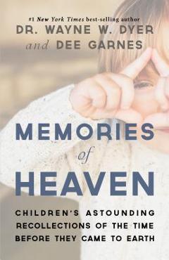 Poza produsului Memories of Heaven: Children's Astounding Recollections of the Time Before They Came to Earth - Wayne W. Dyer