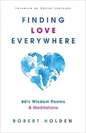 Finding Love Everywhere: 67 1/2 Wisdom Poems and Meditations - Robert Holden
