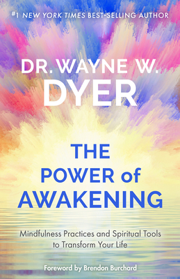 The Power of Awakening: Mindfulness Practices and Spiritual Tools to Transform Your Life - Wayne W. Dr Dyer