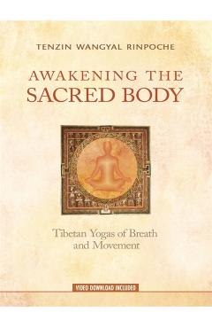 Awakening the Sacred Body: Tibetan Yogas of Breath and Movement - Tenzin Wangyal Rinpoche