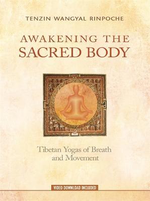 Awakening the Sacred Body: Tibetan Yogas of Breath and Movement - Tenzin Wangyal Rinpoche