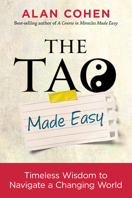 The Tao Made Easy: Timeless Wisdom to Navigate a Changing World - Alan Cohen