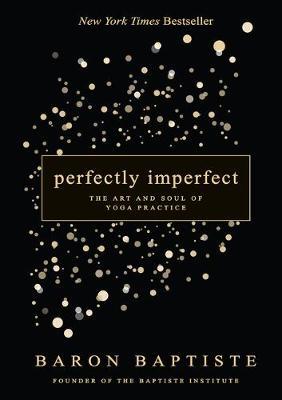 Perfectly Imperfect: The Art and Soul of Yoga Practice - Baron Baptiste