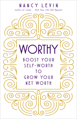 Worthy: Boost Your Self-Worth to Grow Your Net Worth - Nancy Levin