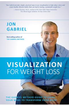 Coperta cărții 'Visualization for Weight Loss: The Gabriel Method Guide to Using Your Mind to Transform Your Body - Jon Gabriel'