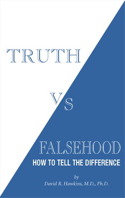 Truth vs. Falsehood: How to Tell the Difference - David R. Hawkins