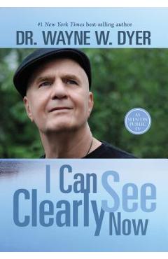Coperta cărții 'I Can See Clearly Now - Wayne W. Dyer'