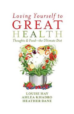 Poza produsului Loving Yourself to Great Health: Thoughts & Food?the Ultimate Diet - Louise L. Hay