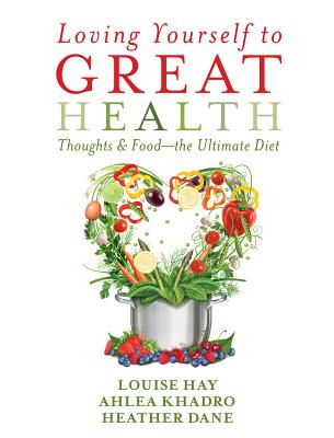 Loving Yourself to Great Health: Thoughts & Food?the Ultimate Diet - Louise L. Hay