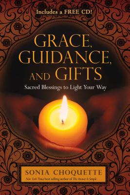 Grace, Guidance, and Gifts: Sacred Blessings to Light Your Way - Sonia Choquette