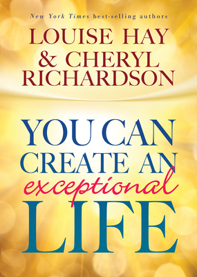 You Can Create an Exceptional Life - Louise L. Hay