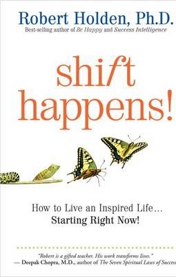Shift Happens!: How to Live an Inspired Life...Starting Right Now! - Robert Holden
