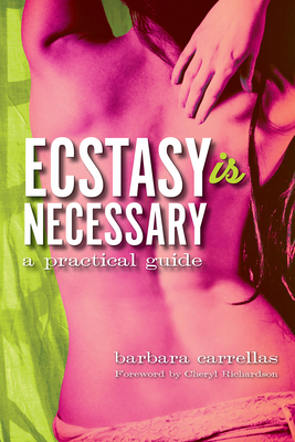 Ecstasy Is Necessary: A Practical Guide - Barbara Carrellas