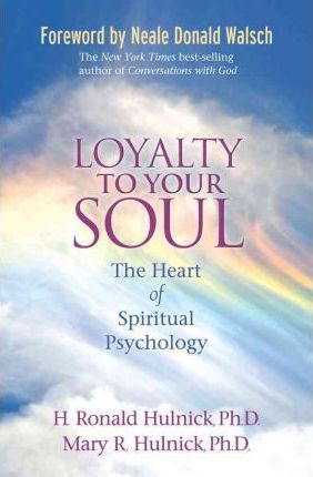 Loyalty to Your Soul: The Heart of Spiritual Psychology - H. Ronald Hulnick