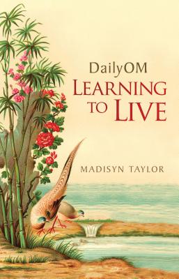 Dailyom: Learning to Live - Madisyn Taylor