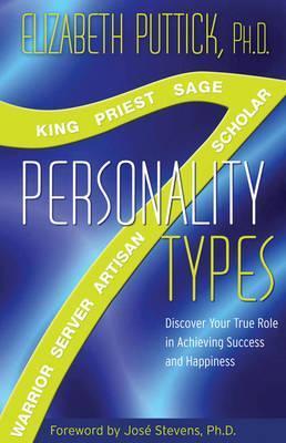 7 Personality Types: Discover Your True Role in Achieving Success and Happiness - Elizabeth Puttick