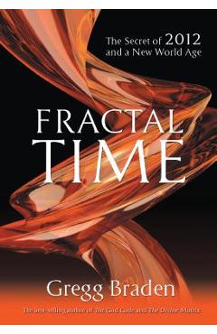 Poza produsului Fractal Time: The Secret of 2012 and a New World Age - Braden Gregg
