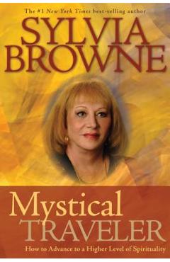 Coperta cărții 'Mystical Traveler: How to Advance to a Higher Level of Spirituality - Sylvia Browne'