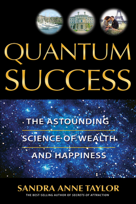 Quantum Success: The Astounding Science of Wealth and Happiness - Sandra Anne Taylor