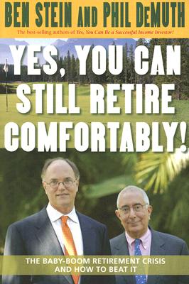 Yes, You Can Still Retire Comfortably!: The Baby-Boom Retirement Crisis and How to Beat It - Ben Stein