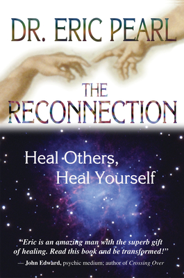 The Reconnection: Heal Others, Heal Yourself - Eric Pearl