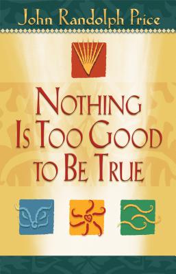 Nothing Is Too Good to Be True - John Randolph Price
