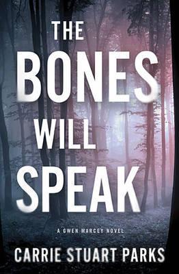 The Bones Will Speak - Carrie Stuart Parks