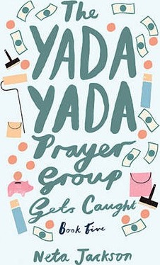 The Yada Yada Prayer Group Gets Caught - Neta Jackson