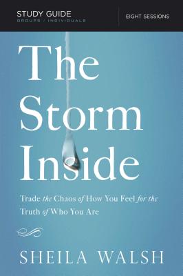 The Storm Inside, Study Guide: Trade the Chaos of How You Feel for the Truth of Who You Are - Sheila Walsh