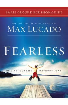 Coperta cărții 'Fearless Small Group Discussion Guide: Imagine Your Life Without Fear - Max Lucado'