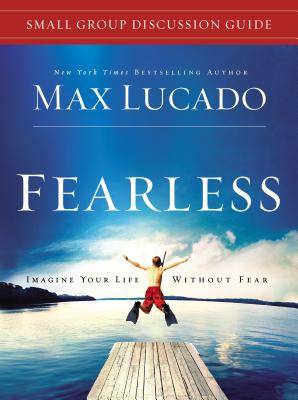 Coperta cărții 'Fearless Small Group Discussion Guide: Imagine Your Life Without Fear - Max Lucado'